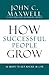 How Successful People Grow: 15 Ways to Get Ahead in Life