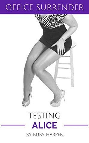 Testing Alice : Becoming the Billionaire's Toy (Office Surrender #3)