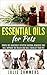 Essential Oils for Pets: Simple but amazingly effective natural remedies that will improve the health and well-being of your pet.