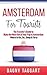 Amsterdam: For Tourists! - The Traveler's Guide to Make The Most Out of Your Trip to Amsterdam - Where to Go, Eat, Sleep & Party