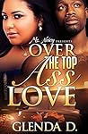 Over the Top Ass Love Over the Top Ass Love