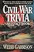 Civil War Trivia and Fact Book: Unusual and Often Overlooked Facts About America's Civil War