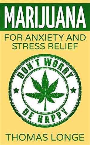 Marijuana: for Anxiety and Stress Relief (Marijuana,Marijuana for anxiety,Marijuana for stress,Medical Marijuana,Cannabis)