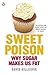 Sweet Poison: Why Sugar Makes Us Fat