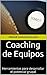 Coaching de Equipos: Herramientas para desarrollar el potencial grupal (Spanish Edition)