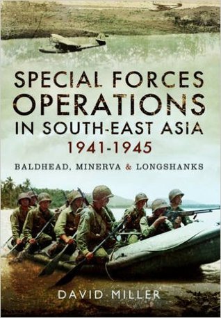 Special Forces Operations In South-East Asia 1941-1945: Baldhead, Minerva & Longshanks (Hardcover)