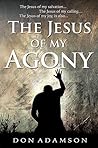 The Jesus of My Agony