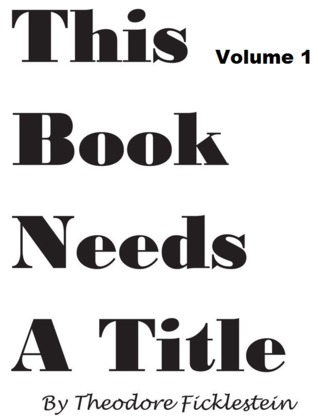 This Book Needs a Title: Volume 1