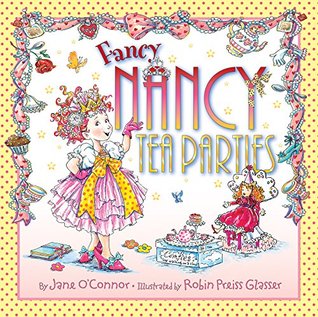 Fancy Nancy: Tea Parties: A Delightful Tea Party Adventure About Etiquette, Elegance, and Imagination