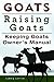 Goats. Raising Goats. Keeping Goats Owners Manual.