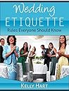 Wedding Etiquette: Rules Everyone Should Know (Wedding Planning Solutions Book 2)