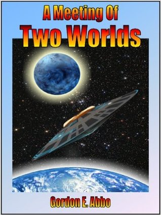 A Meeting of Two Worlds  (The Tau Ceti Tetralogy, #1)