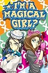I'm a Magical Girl?!