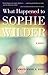 What Happened to Sophie Wilder by Christopher R. Beha