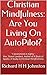 Christian Mindfulness: Are You Living On AutoPilot?