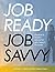 JOB READY JOB SAVVY: Practical & Holistic Advice for Job Search Success