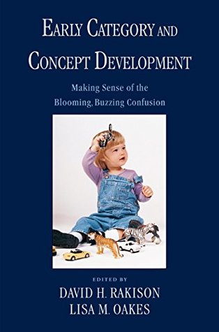 Early Category and Concept Development: Making Sense of the Blooming, Buzzing Confusion (Kindle Edition)