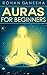 Auras For Beginners: A Comprehensive Guide On The Basics Of How To Understand Auras.