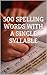 500 Spelling Words with a Single Syllable