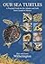 Our Sea Turtles: A Practical Guide for the Atlantic and Gulf, from Canada to Mexico
