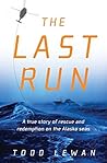 The Last Run: A True Story of Rescue and Redemption on the Alaska Seas