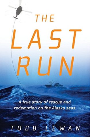 The Last Run: A True Story of Rescue and Redemption on the Alaska Seas (Hardcover)