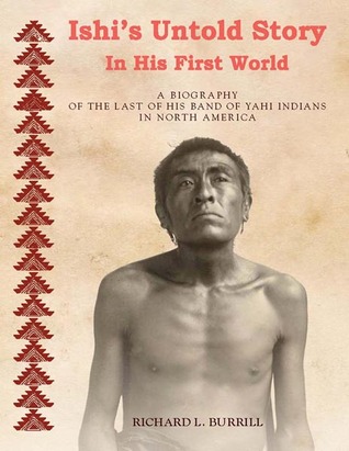 Ishi's Untold Story In His First World - Parts I-II (Paperback)