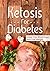 Ketogenic Diet: Ketosis For Diabetes -Lower Your Blood Sugar And Lose Weight(Reduce Inflammation,reverse type 2 diabetes,Insulin Resistance Diet) (paleo ... low carb high fat,keto clarity,diabetes,)