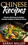Chinese recipes: Classic, Delicious & Healthy Chinese recipes to make at Home Chinese recipes: Classic, Delicious & Healthy Chinese recipes to make at Home