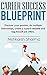 Career Success Blueprint: Discover your passion, do multiple internships, create a superb resume and bag KILLER job offers.(career success, planning, guidance, guide for teens books, internships)