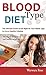 Blood Type Diet: The Ultimate Guide to Eat Right for Your Blood Type to Live a Healthy Lifestyle, The key to eating for life and healthy weight loss
