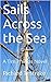 Sails Across the Sea: A Tim...