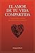 El amor de tu vida compartida: Una guía práctica y espiritual para relaciones sanas y armoniosas (Spanish Edition)