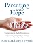 Parenting With Hope: Five easy steps to take the frustration out of your daily life, reclaim your time, and create a better relationship with your children!