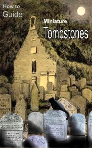 Make Your Own Miniature Tombstones for Dollhouses (Kindle Edition)
