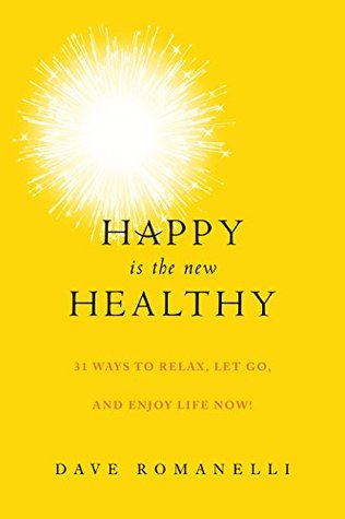 Happy Is the New Healthy: 31 Ways to Relax, Let Go, and Enjoy Life NOW! (Kindle Edition)