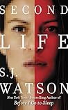 Second Life by S.J. Watson Second Life by S.J. Watson