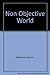 Non Objective World