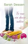 Te vas sin decir adiós by Sarah Dessen Te vas sin decir adiós by Sarah Dessen