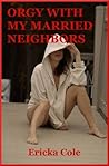 Orgy with My Married Neighbors: A Group Sex Erotica Story