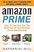 Amazon Prime: The Ultimate Guide To Amazon Prime And Kindle Lending Library – How To Use And Get The Most Out Of Your Amazon Prime Membership (Prime Lending ... Prime Books, Amazon Prime Membership)
