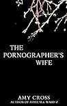 The Pornographer's Wife by Amy Cross