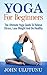 Yoga: Yoga For Beginners. T...