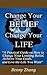 Change Your Belief Change Your Life: A Practical Guide on How to Change Your Limiting Belief, Achieve Your Goals, and Live the Life You Want
