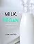 MILK. VEGAN by Lisa Mattes