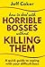 How to Deal with Horrible Bosses without Killing Them: A Quick Guide to Coping with Your Difficult Boss