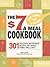 The $7 Meals Cookbook: 301 Delicious Dishes You Can Make for Seven Dollars or Less