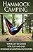 Hammock Camping: Your Go-To guide for Fun and Safe Camping Outdoors! (Hammock Camping, Ultralight Hammocks, Camping with Hammock Tips)