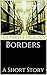 Borders: A Short Story