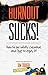 Burnout Sucks!: How to be w...